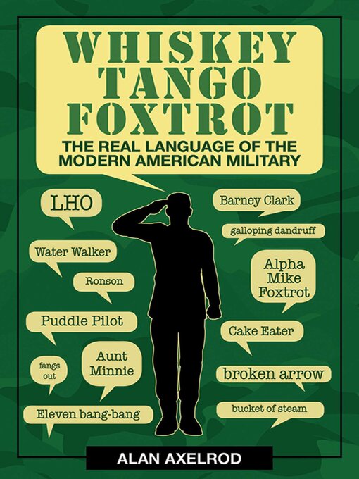 Title details for Whiskey Tango Foxtrot: the Real Language of the Modern American Military by Alan Axelrod - Wait list